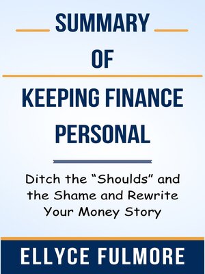 cover image of Summary of Keeping Finance Personal Ditch the "Shoulds" and the Shame and Rewrite Your Money Story  by  Ellyce Fulmore